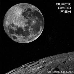 Black Dead Fish : No Moon, no Man